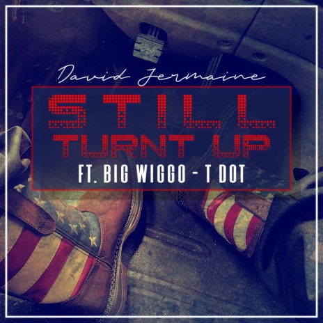 Still Turnt Up ft. Big Wiggo & T Dot | Boomplay Music