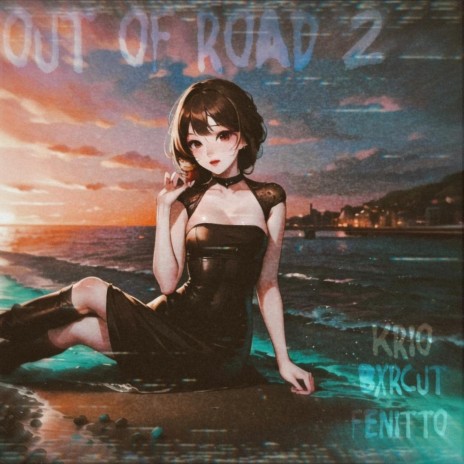 Out of Road 2 ft. FENITTO & bxrcut | Boomplay Music