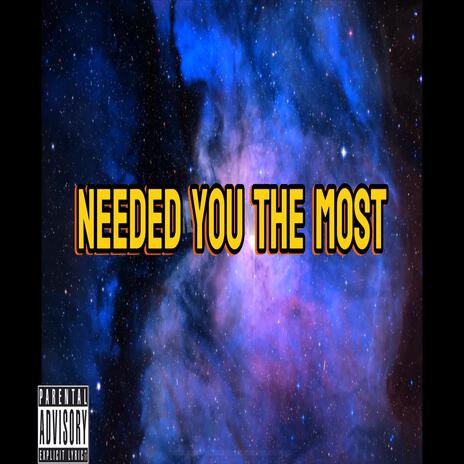 Needed You The Most | Boomplay Music