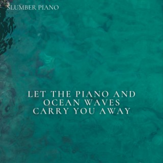 Let the Piano and Ocean Waves Carry You Away