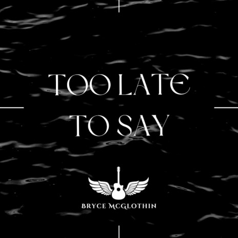 Too Late To Say | Boomplay Music