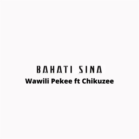 Bahati Sina ft. Chikuzee | Boomplay Music