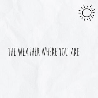 Weather (where you are)