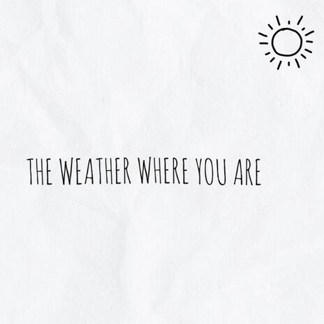 Weather (where you are) | Boomplay Music