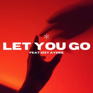 Let You Go ft. Izzy Aydee lyrics | Boomplay Music