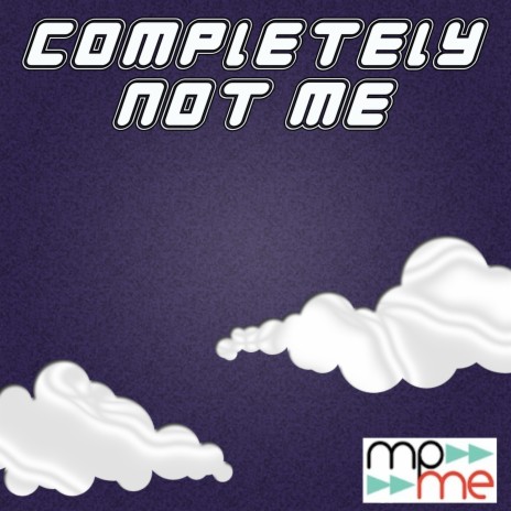 Completely Not Me | Boomplay Music