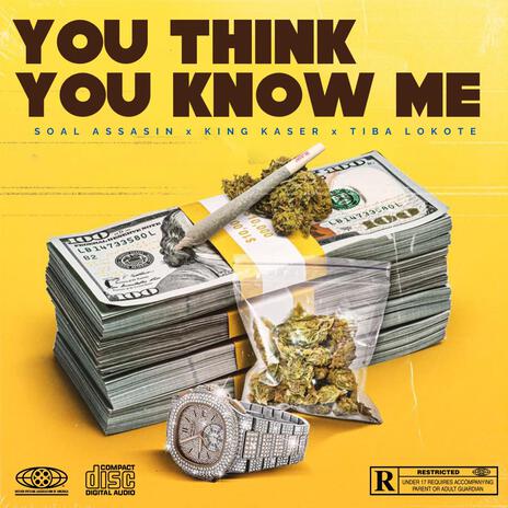 You Think You Know Me ft. Soel Assasin & Tiba Lokote | Boomplay Music