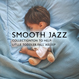 Smooth Jazz Collectionton to Help Litlle Toddler Fall Asleep: Sleeping Piano Lullabies for Babies,Einstein Effect Music, Calm Newborn Sleeptime & Playtime