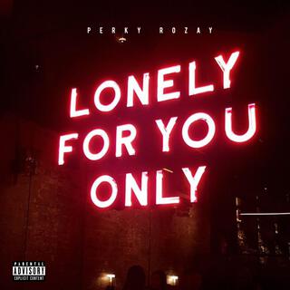 Lonely For You Only