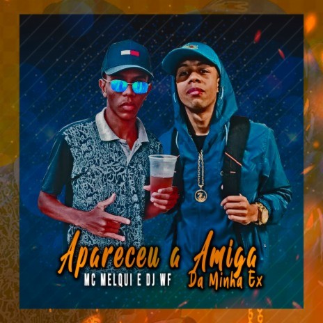 Apareceu a Amiga da Minha Ex ft. MC Melqui | Boomplay Music