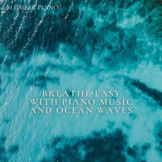 Breathe Easy with Piano Music and Ocean Waves