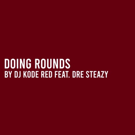 Doing Rounds ft. Dre Steazy