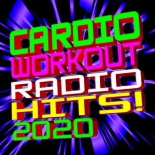 Cardio Workout Radio Hits! 2020