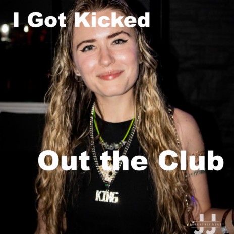 I Got Kicked Out the Club | Boomplay Music