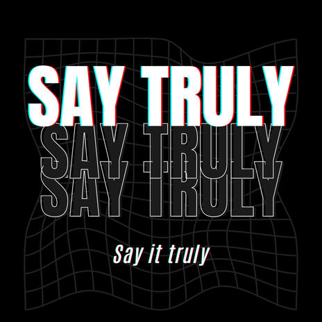 Say it truly | Boomplay Music