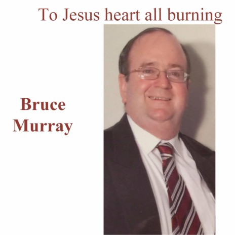 To Jesus Heart All Burning | Boomplay Music