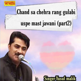 Chand Sa Chehra Rang Gulabi Uspe Mast Jawani Part 2