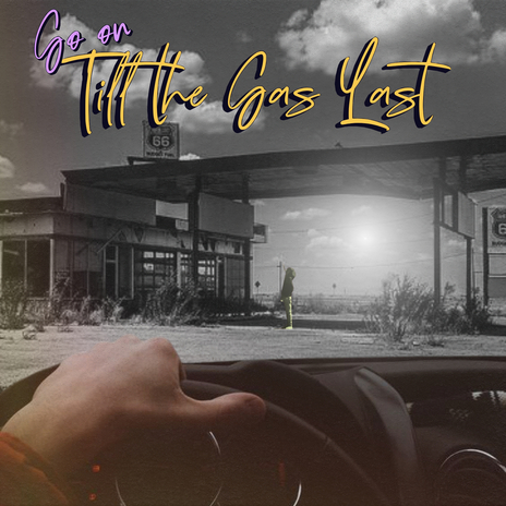 Go on Till the Gas Lasts | Boomplay Music