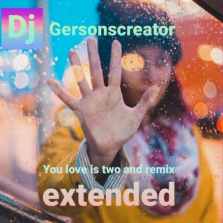 You Love Is Two And (Extended Remix)
