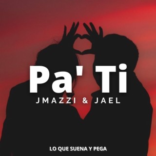 Pa' Ti ft. JAEL lyrics | Boomplay Music