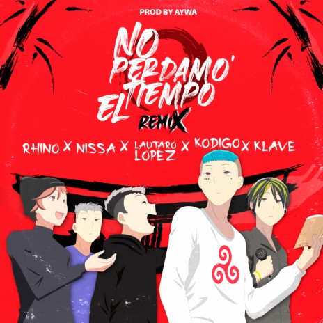 No Perdamos el Tiempo (Remix) ft. Rhino, Aywa, Nissa, Lautaro Lopez & Kodigo | Boomplay Music