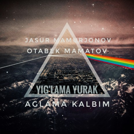 Yig'lama yurak_aglama Kalbim ft. Otabek Mamatov | Boomplay Music