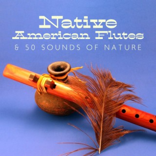 Native American Flutes & 50 Sounds of Nature