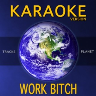 Work Bitch (Karaoke Version)