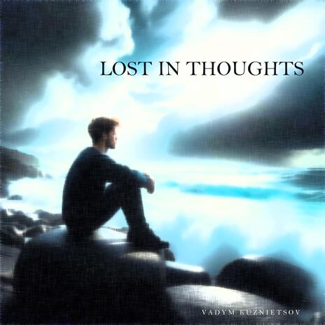 Lost in Thoughts | Boomplay Music