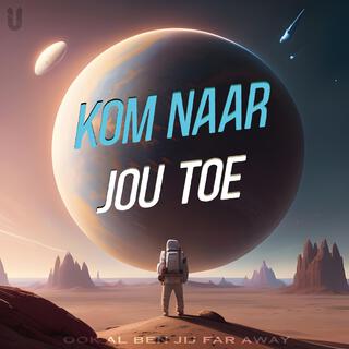 Kom Naar Jou Toe