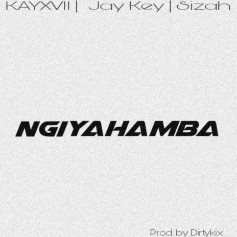 Ngiyahamba ft. Jay Key & Sizah | Boomplay Music