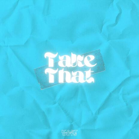 Take That ft. Weez the Satellite Kiid | Boomplay Music