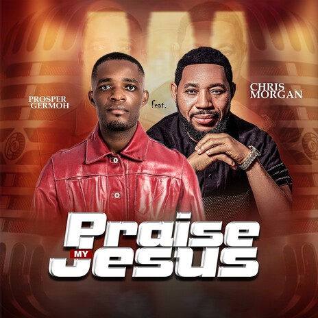 Praise My Jesus ft. Chris Morgan | Boomplay Music