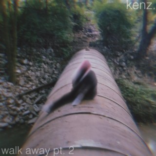 walk away Pt. 2