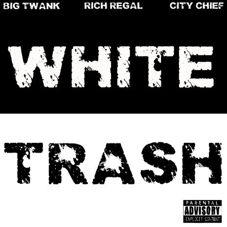 White Trash ft. Rich Regal & City Chief | Boomplay Music