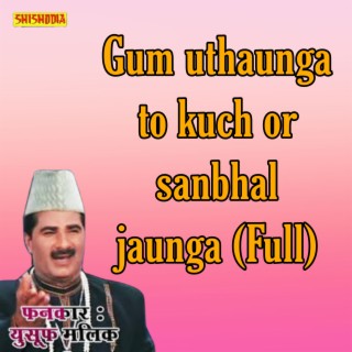 Gam Uthaunga To Kuchh Or Sanbhal Jaunga Full