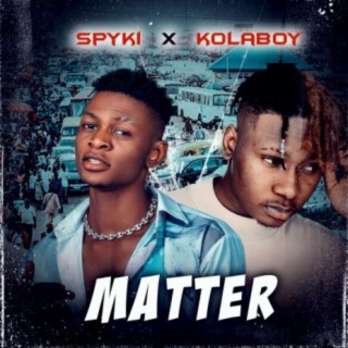 Matter (feat. Kolaboy) lyrics | Boomplay Music