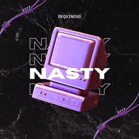 Nasty ft. 0Equinox0 | Boomplay Music