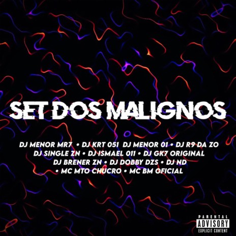 SET DOS MALIGNOS ft. DJ MENOR MR7, Dj krt 051, DJ R9 DA ZO, DJ SINGLE ZN & DJ ISMAEL 011 | Boomplay Music