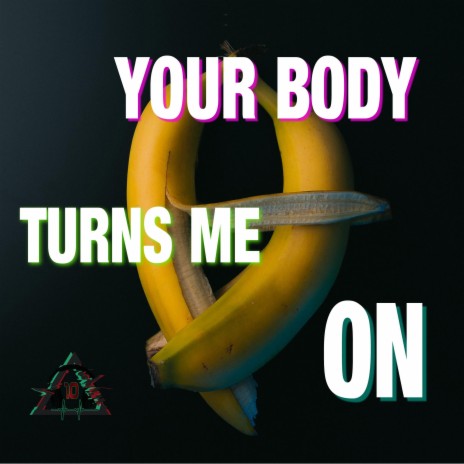 Your body turns me on | Boomplay Music