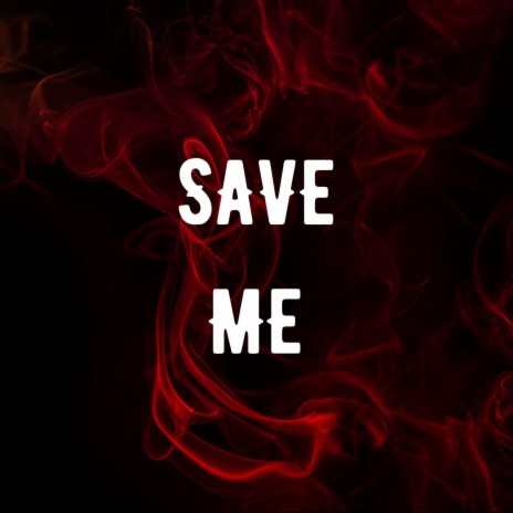 SAVE ME | Boomplay Music