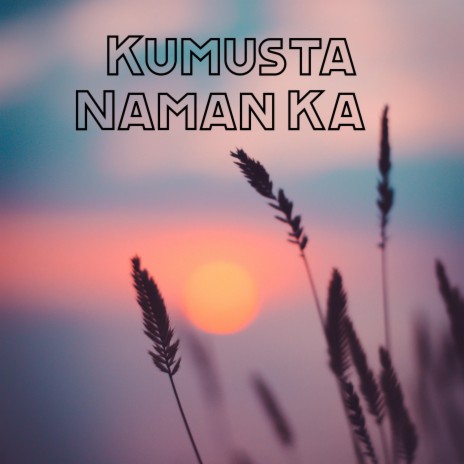 Kumusta Naman Ka | Boomplay Music