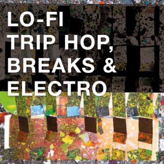 Lo-Fi Trip Hop, Breaks & Electro