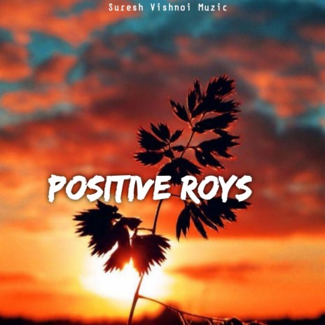Positive Roys | Boomplay Music