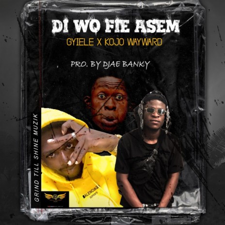 Di Wo Fie Asem ft. Kojo WayWard | Boomplay Music