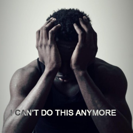I CAN'T DO THIS ANYMORE | Boomplay Music