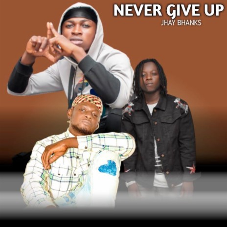 Never Give Up ft. Kwame Titan & Yaaba Yaw | Boomplay Music