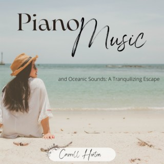 Piano Music and Oceanic Sounds: A Tranquilizing Escape