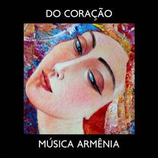 Do Coração: Música Armênia com som da Natureza para Relaxamento e Atenção Plena, Meditação Calmante de Duduk