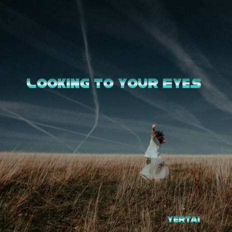 Looking to Your Eyes | Boomplay Music